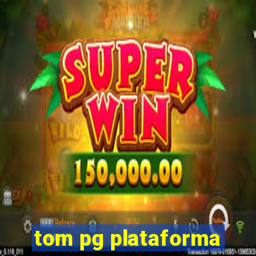 tom pg plataforma